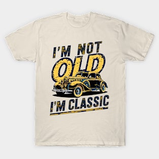 I'm not old I'm classic T-Shirt